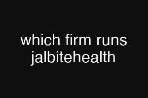 which firm runs jalbitehealth
